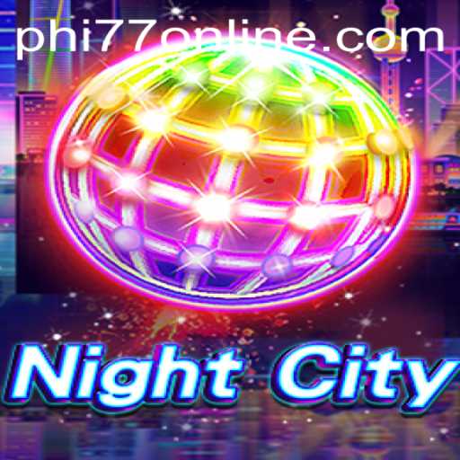 NightCity: Dive Into the Ultimate Urban Adventure with PHI77